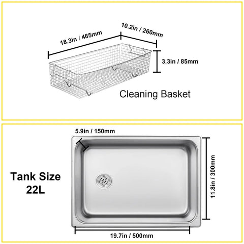 Cleaning basket (wire mesh) 18.3 x 10.2 x 3.3 in plus 22L stainless tank 19.7 x 11.8 x 5.9 in.