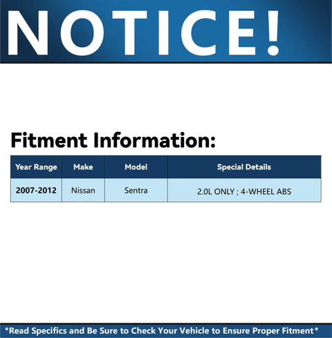 Fitment information for 2007-2012 Nissan Sentra 2.0L with 4-wheel ABS, relevant to 2 Rear Wheel Bearing Hubs For 2007-2012 Nissan Sentra 2.0L.