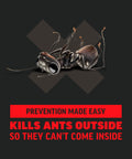 Image of ant with text: 'Prevention Made Easy, Kills Ants Outside So They Can't Come Inside.' Ant Killer For Outdoor Home Perimeter 24 Oz Black Label Kills 25 Ant Species Including Carpenter Argentine Odorous House Pavement Pharaoh Ants Use Any Time Ants Are Active Best When Cool Early Morning Or Evening.
