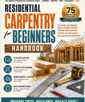 Residential Carpentry For Beginners: A No Fluff Illustrated Manual For Framing Roofing Interior Trim Blueprint Reading And Essential Building Codes To Fast Track Your New Trade Journey Today, featuring handbook cover and carpentry tools.
