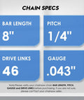 Chain specs for 8 Inch Mini Chainsaw Chain Set 2 Pack With Sharpening Kit For Quick Cuts, One Quarter Inch Pitch Low Profile.043 Gauge, 46 Drive Links, Fits Most 8 Inch Mini Saws
