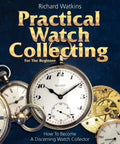 Cover of 'Practical Watch Collecting' book with vintage pocket watches, fitting the Ultimate Starter Guide To Watch Collecting For Beginners.