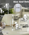 Funny Programmer Gift For Men IT Tech Computer Science Software Engineer Acrylic Desk Plaque With The Code Doesn't Work Why Message, 4x4 inch size, transparent with wooden stand.