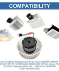 Compatibility of Upgrade Bathroom Exhaust Fan Motor Replacement And Blower Wheel Assembly Fits Broan Nutone units.