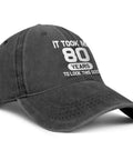 Funny 80Th Birthday Hat It Took Me 80 Years To Look This Good Washed Cotton Adjustable Snapback One Size Fits Most Gift Idea