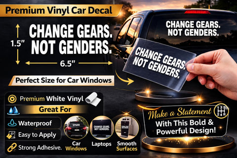 Change Gears Not Genders Vinyl Decal for Cars Trucks and Laptops Window Waterproof White Die Cut Sticker 6.5 x 1.5 in Totally Bold Eye Catching Design That Stands Out On Any Surface