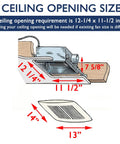 Diagram of ceiling opening size for EZ Install Ultra Quiet Bathroom Exhaust Fan With LED Light, 120 CFM, 12x11.5 inch opening.