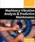 Machinery Vibration Analysis And Predictive Maintenance A Hands On Gearhead Friendly Real World Guide For Detecting And Diagnosing Faults In Rotating And Reciprocating Equipment With Practical Methods For Condition Monitoring book cover