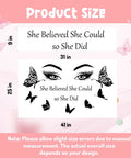 Product size chart for Motivational Wall Decal Set Featuring Eyelash Eyes Big Eye Wall Art and She Believed She Could So She Did Quote for Women and Girls Bedroom Living Room Decor Inspiring Stickers With Girl Boss Vibes.