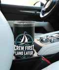 Crew First Land Later Sailboat Stainless Steel Insulated Tumbler in car cup holder for coastal sailing and regatta days