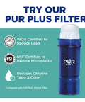PUR Plus filter, WQA and NSF certified, reduces lead, microplastic, chlorine taste and odor.