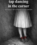 Cover of "tap dancing in the corner" by Kathy Flammang, featuring a girl in red tap shoes, representing trauma recovery.