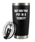 But Did You Put In A Ticket Tumbler 20 oz vacuum insulated stainless steel coffee cup with lid, black, for IT help desk crew.