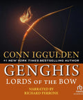 Lords Of The Bow A Gritty Historical Fiction Ride Through The Rise Of Genghis Khan And The Mongol Empire With Brutal Battles Bold Strategy And Non Stop Action That Pulls You Into Ancient Eurasian Warfare And Empire Building, audiobook cover