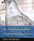 Cover of Pigeon Racing Guide for High Performance Birmingham Roller Pigeons 10th Anniversary Edition Revised Third Edition