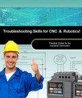 Troubleshooting Mastery For CNC And Robotics: A No-Fluff Pro-Grade Real-World Guide To Motion Control Drive Systems And Feedback Devices For Precision Repeatability Quick Diagnostics And Hands-On Optimization book cover