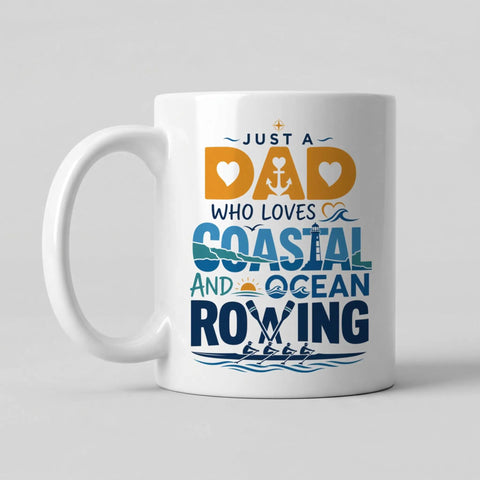 Just A Dad Who Loves Coastal And Ocean Rowing 11oz White Ceramic Coffee Mug showing playful text design and boating theme.