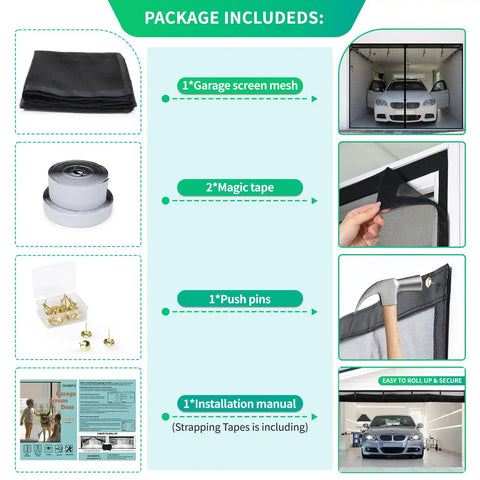 Package includes magnetic garage door screen for one car 9x8 feet, magic tape, push pins, installation manual, frameless, hands free.