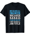 Black t-shirt with text 'Mechanical Engineer Because Badass Problem Solver Is Not An Official Job Title' in bold letters.