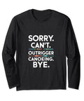 Sorry Cant Outrigger Canoeing Long Sleeve Tee for outdoor fans, black color with white font design.