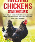 Chickens Made Easy For Beginners A Real World No Fuss No Drama Guide To A Healthy Backyard Flock Fresh Eggs On The Regular Saving Cash