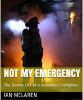 Book cover of 'Not My Emergency' featuring a silhouette of a firefighter in action, with the text 'Double Life Of A Volunteer Firefighter'.