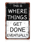 Funny Garage Sign This Is Where Things Get Done Eventually Vintage Metal Tin Wall Decor For Man Cave Home Office Workshop 8x12 Inch Retro Poster Great Gift For DIYers And Gear Heads, showing text on a vintage metal sign with distressed finish.