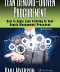 Lean Demand Driven Procurement Master Lean Thinking For Smarter Supply Management Cut Waste Speed Up Sourcing And Optimize Inventory With Demand Visibility Value Stream Mapping Supplier Collaboration And Faster More Predictable Replenishment For Real. book cover