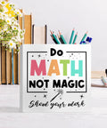 Do Math Not Magic Gift For Math Lovers Women And Men Teachers Professors Nerds And Math Buffs, eye-catching wooden decor on desk