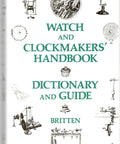 Cover of 'Watch and Clockmakers' Handbook' including images of watchmaking tools and text "Timepiece Tech Bible For Gearheads A Hands On Watchmaking And Clockmaking Handbook Dictionary And Guide With Pro Tips Repair Techniques And Collector Friendly Reference For Old School Timepieces."