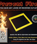Flame near an outlet with yellow One Quarter Inch Double Gang Outlet Box Extenders With Patented Flange For A Snug Flush Fit, UL Listed