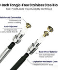 79-inch tangle-free stainless steel hose featuring reinforced connector, rust-proof exterior, and explosion-resistant core.