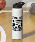 I Will Be In My Office Funny Water Bottle Gift For Cooking And Baking Foodies Stainless Steel Insulated Double Wall BPA Free