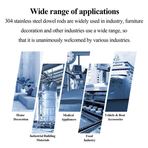 Wide range of applications for 304 stainless steel dowel rods in home decoration, medical use, industrial materials, food industry and vehicles.