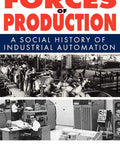 Forces Of Production Social History Of Industrial Automation By David Noble book cover featuring machinery and factory scenes.