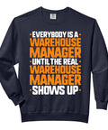Everybody Is A Warehouse Manager Until The Real Warehouse Manager Shows Up Sweatshirt, black, relaxed fit with side seams.