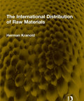 Book cover for The International Distribution Of Raw Materials In Global Trade And Resource Markets A Real World Practical Look