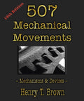 Five Hundred And Seven Mechanical Movements And Devices Old School Engineering Reference With Nuts And Bolts Diagrams Classic Mechanisms Unabridged 1906 Edition book cover