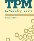Total Productive Maintenance For Workshop Leaders A Real World Guide To Boss Level Shop Floor Tactics Boosting Efficiency Downtime Reduction And Team Alignment On The Job book cover by Kunio Shirose