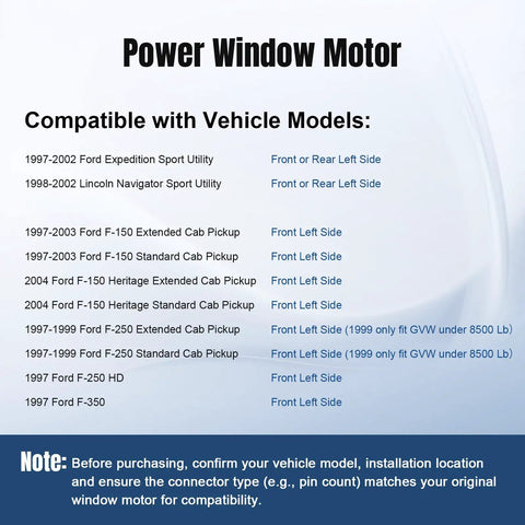 Compatibility chart for Ford Power Window Lift Motor Front Or Rear Driver Left Side For 1997 2004 F150 F250 F350 Expedition Navigator