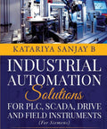 Industrial Automation Made Easy For PLC SCADA Drive And Field Instruments A Hands On Practical Step By Step Guide For Engineers To Learn PLC Programming HMI Graphics VFD Commissioning And System Troubleshooting book cover