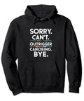 Funny Outrigger Canoeing Pullover Hoodie For Outdoor Fans Sorry Cant Outrigger Canoeing Design Black 8.5 Oz Classic Fit With Twill Taped Neck