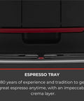 Espresso tray of the Straight Up One Touch Super Automatic Espresso Machine With Six Preprogrammed Drinks and Four Custom Profiles.