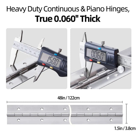 Built Like A Tank Stainless Steel Piano Hinge With Wide Pre Drilled Spacing 48 Inch Continuous Hardware measuring 0.060" thick.