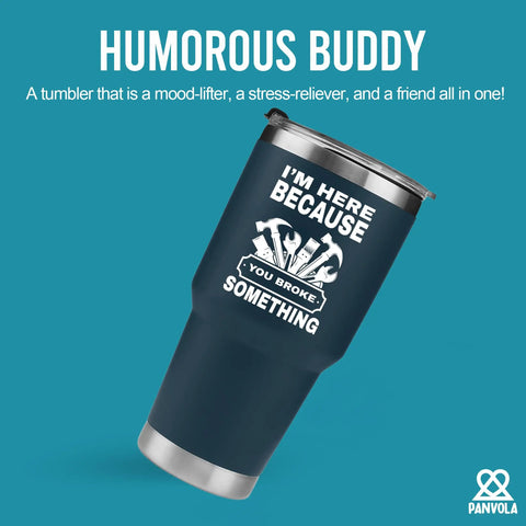 Im Here Because You Broke Something Vacuum Insulated Tumbler Navy 30 Oz Travel Mug With Removable Lid