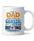 Just A Dad Who Loves Coastal And Ocean Rowing 11oz White Ceramic Coffee Mug Double Sided Print Gift For Dad Sports Fan Player Coach Home