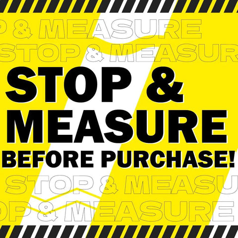 Graphic warning sign saying 'STOP & MEASURE BEFORE PURCHASE!' with yellow and black backgrounds for purchase guidance.