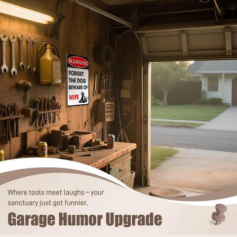 Hella Durable Metal Wall Art Sign For The Man Cave Featuring Funny Forget The Dog Beware Of Wife Quote In Rust Proof Aluminum Garage Decor That Is Legit Tough And Totally Bro Approved 12 By 8 Inch displayed in garage with tools.
