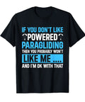 Black Powered Paragliding Paraglider T Shirt With Funny Saying If You Don't Like Powered Paragliding Then You Probably Won't Like Me And I'm Ok With That Lightweight Classic Fit Short Sleeve Top For Paramotor Fans.