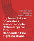 Wireless Telemetry Module For First Responder Firefighting Drones A Pro Grade Case Study On Telemetry Sensor Mappings And Reliable Wireless Connectivity